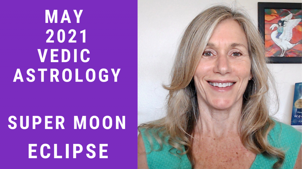 May 2021 Vedic Astrology Super Moon Lunar Eclipse Soulutionary